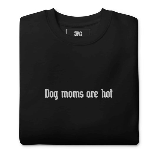 Sweat brodé - Dog moms are hot